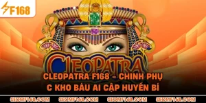 Cleopatra F168 – Chinh Phục Kho Báu Ai Cập Huyền Bí